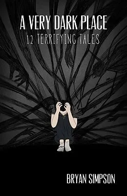 E-Book (epub) A Very Dark Place: 12 Terrifying Tales von Bryan Simpson