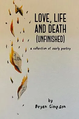 E-Book (epub) Love, Life and Death (Unfinished): A Collection of Early Poetry von Bryan Simpson