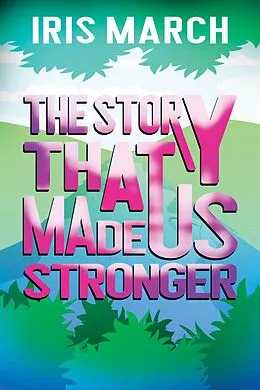 E-Book (epub) The Story That Made Us Stronger von Iris March