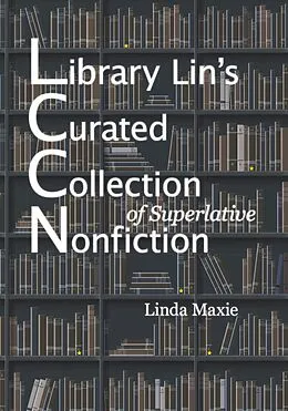 E-Book (epub) Library Lin's Curated Collection of Superlative Nonfiction von Linda Maxie
