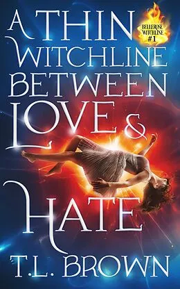 E-Book (epub) A Thin Witchline Between Love & Hate (Bellerose Witchline, #1) von T. L. Brown