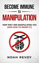 eBook (epub) Become Immune to Manipulation: How They Are Manipulating You (And How to Resist It) de Noah Revoy