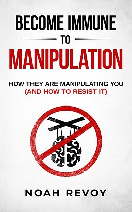 eBook (epub) Become Immune to Manipulation: How They Are Manipulating You (And How to Resist It) de Noah Revoy