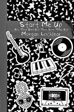 eBook (epub) Start Me Up: How That Band Got That Name They Got de Morgan Locklear