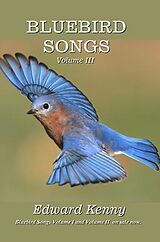 eBook (epub) Bluebird Songs (Volume III) de Edward Kenny