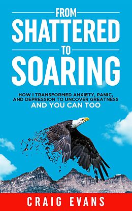 eBook (epub) From Shattered To Soaring de Craig Evans