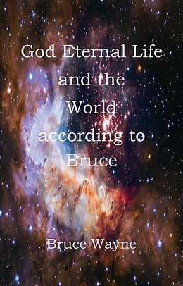 eBook (epub) God Eternal Life and the World according to Bruce de Bruce Wayne