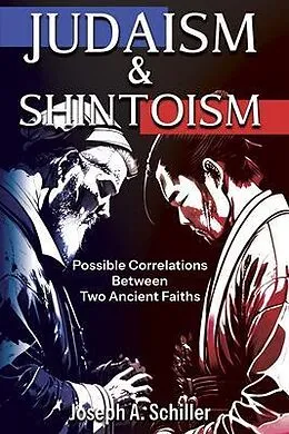 E-Book (epub) Judaism & Shintoism - Possible Correlations Between Two Ancient Faiths von Joseph A. Schiller