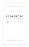 E-Book (epub) Prophetic Expressions of His Love: 31 Days of Devotion Face to Face with the Spirit of God von Paula Jacobs