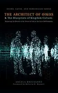 E-Book (epub) The Architect of Oikos & The Blueprints of Kingdom Culture: Repairing the Breach in the House of God in the Era of Reformation (Doors, Gates, & Thresholds, #2) von Angela Broussard