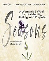 eBook (epub) Seasons: A Woman's 6-Week Path to Identity, Healing, and Purpose de Teri Craft, Rachel Chaney, Debbie Rasa