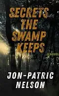 E-Book (epub) Secrets The Swamp Keeps von Jon-Patric Nelson