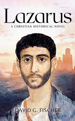 E-Book (epub) Lazarus: A Christian Historical Novel von David G. Fischer