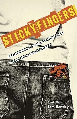 E-Book (epub) Sticky Fingers: Confessions of a Marginally Repentant Shoplifter von Tom Bentley
