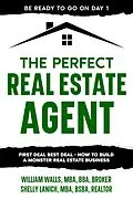 E-Book (epub) The Perfect Real Estate Agent: First Deal Best Deal - How To Build A Monster Real Estate Business von William Walls, Shelly Lanich