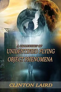 E-Book (epub) A Collection of Unidentified Flying Object Phenomena von Clinton Laird