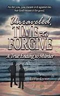 E-Book (epub) Unraveled, Time to Forgive, A True Ending to Murder von Lisa Lynn