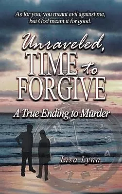 E-Book (epub) Unraveled, Time to Forgive, A True Ending to Murder von Lisa Lynn