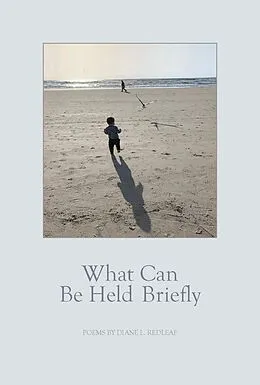 E-Book (epub) What Can Be Held Briefly von Diane L. Redleaf