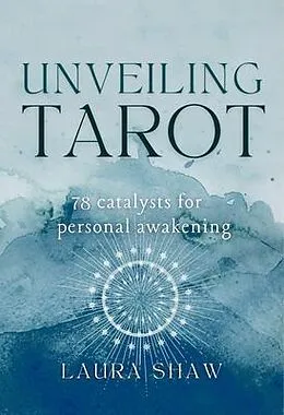 E-Book (epub) Unveiling Tarot; 78 Catalysts for Personal Awakening von Shaw
