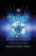 E-Book (epub) The Prophetic Matrix: Point of Contact: The Companion Book: Point of Contact: von Michael-John Toste