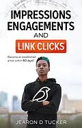 E-Book (epub) Impressions, Engagements , And Link Clicks (Become an Established Artist within 60 Days) von New Truth, Jearon D. Tucker
