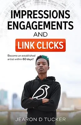 E-Book (epub) Impressions, Engagements , And Link Clicks (Become an Established Artist within 60 Days) von New Truth, Jearon D. Tucker