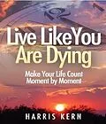 E-Book (epub) Live Like You Are Dying von Harris Kern