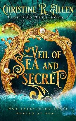 E-Book (epub) Veil of Sea and Secret (Tide and True, #1) von Christine R. Allen