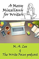 eBook (epub) A Messy Miscellany for Writers de M. A. Lee