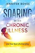 E-Book (epub) Soaring With Chronic Illness Live Your Best Life Everyday von Jennifer Bovee