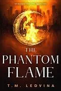 E-Book (epub) The Phantom Flame von T. M. Ledvina