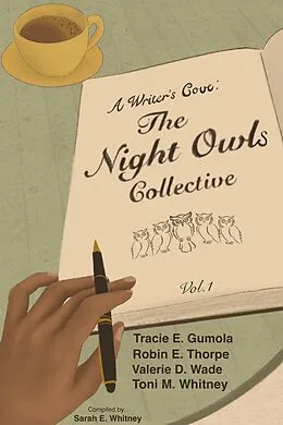 E-Book (epub) A Writer's Cove: The Night Owls Collective (Anthology, #1) von Tracie E. Gumola, Robin E. Thorpe, Valerie D. Wade