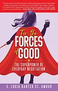 E-Book (epub) For the Forces of Good: The Superpower of Everyday Negotiation von S Lucia Kanter St Amour