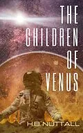 E-Book (epub) The Children of Venus (Descendants of the Sun, #1) von H. B. Nuttall