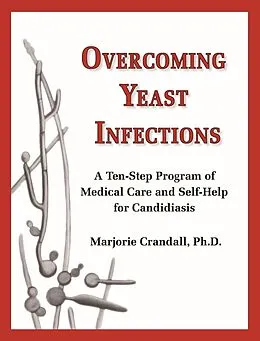 E-Book (epub) Overcoming Yeast Infections: A Ten-Step Program of Medical Care and Self-Help for Candidiasis von Marjorie Crandall