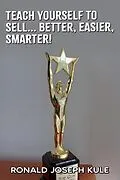 E-Book (epub) Teach Yourself To Sell... Better,Easier, Smarter! von Ronald Joseph Kule