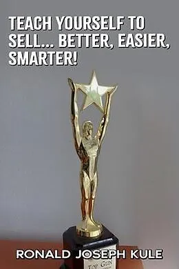 E-Book (epub) Teach Yourself To Sell... Better,Easier, Smarter! von Ronald Joseph Kule