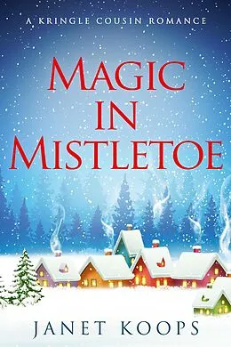 E-Book (epub) Magic in Mistletoe (Kringle Cousin Romance, #1) von Janet Koops