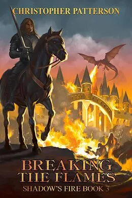 E-Book (epub) Breaking the Flame: Shadow's Fire Book 3 (Dream Walker Chronicles, #3) von Christopher Patterson