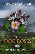E-Book (epub) The Dog Roses: Na Feirdhriseacha von David H. Millar