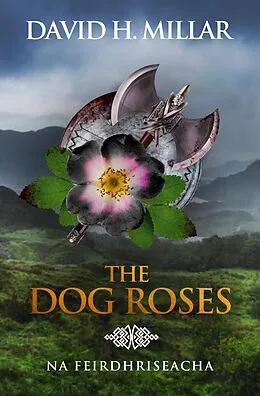 E-Book (epub) The Dog Roses: Na Feirdhriseacha von David H. Millar