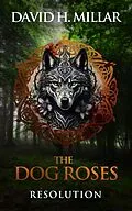 E-Book (epub) The Dog Roses: Resolution von David H. Millar