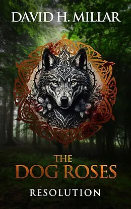E-Book (epub) The Dog Roses: Resolution von David H. Millar