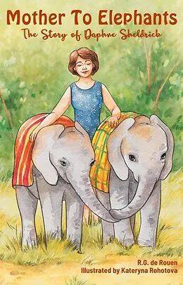 E-Book (epub) Mother To Elephants: The Story of Daphne Sheldrick von R. G. de Rouen