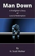 E-Book (epub) Man Down: A Firefighter's Story of Loss and Redemption von H. Scott Walker