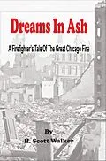 E-Book (epub) Dreams In Ash - A Firefighters Tale of the Great Chicago Fire von H. Scott Walker