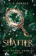 E-Book (epub) Shatter (Rise of the Empress, #2) von C. S. Doraga