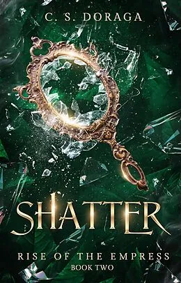E-Book (epub) Shatter (Rise of the Empress, #2) von C. S. Doraga