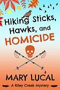 E-Book (epub) Hiking Sticks, Hawks, and Homicide (Riley Creek Cozy Mystery Series, #1) von Mary Lucal